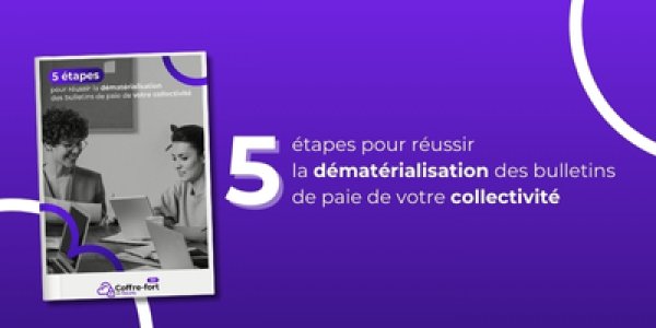 Guide - 5 Etapes pour réussir la dématérialisation des bulletins de paie de votre collectivité