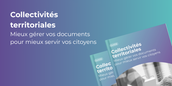 Guide - Collectivités territoriales : mieux gérer vos documents pour mieux servir vos citoyens