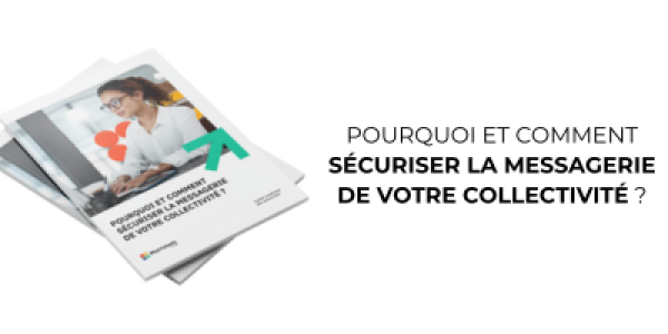 Guide : Pourquoi et comment sécuriser la messagerie de votre collectivité ?