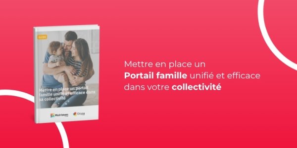 Guide - Mettre en place un portail famille unifié et efficace dans sa collectivité